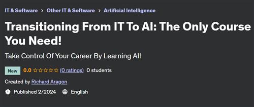 Transitioning From IT To AI – The Only Course You Need!