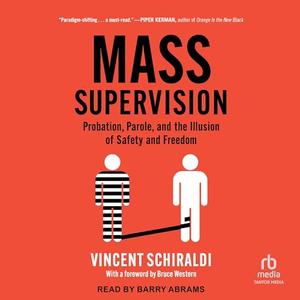 Mass Supervision Probation, Parole, and the Illusion of Safety and Freedom [Audiobook]