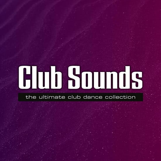 Club Sounds - The Ultimate Club Dance Collection