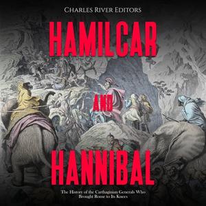 Hamilcar and Hannibal The History of the Carthaginian Generals Who Brought Rome to Its Knees [Audiobook]