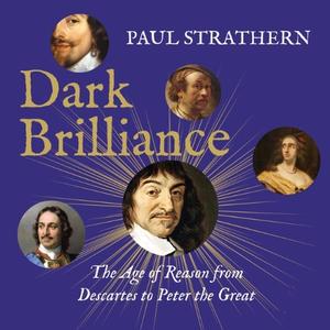 Dark Brilliance The Age of Reason from Descartes to Peter the Great [Audiobook]