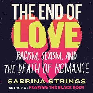 The End of Love Racism, Sexism, and the Death of Romance [Audiobook]