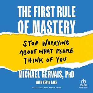 The First Rule of Mastery Stop Worrying About What People Think of You [Audiobook]