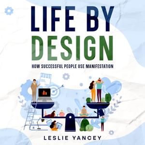 Life by Design How Successful People Use Manifestation [Audiobook]