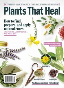 Plants That Heal – A Comprehensive Guide To All–Natural, Plant–Based Medicine 2023