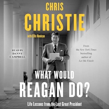 What Would Reagan Do?: Life Lessons from the Last Great President [Audiobook]