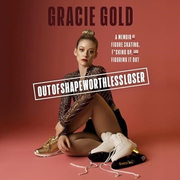 Outofshapeworthlessloser: A Memoir of Figure Skating, F*cking Up, and Figuring It Out [Audiobook]