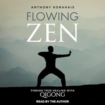 Flowing Zen: Finding True Healing with Qigong [Audiobook]