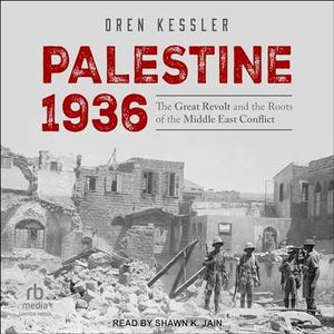 Palestine 1936: The Great Revolt and the Roots of the Middle East Conflict [Audiobook]