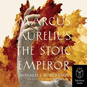 Marcus Aurelius: The Stoic Emperor [Audiobook]
