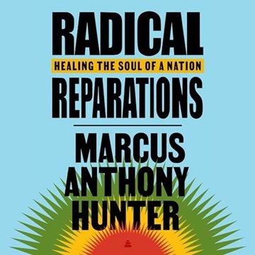 Radical Reparations: Healing the Soul of a Nation [Audiobook]