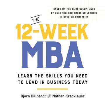 The 12-Week MBA: Learn the Skills You Need to Lead in Business Today [Audiobook]