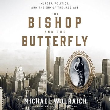 The Bishop and the Butterfly: Murder, Politics, and the End of the Jazz Age [Audiobook]