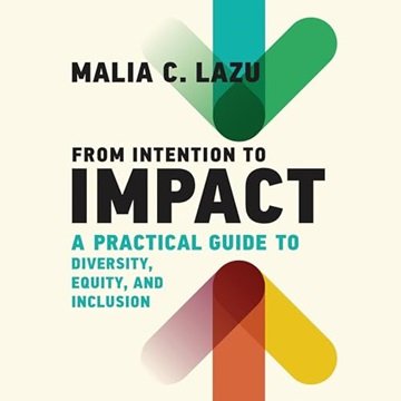 From Intention to Impact: A Practical Guide to Diversity, Equity, and Inclusion [Audiobook]