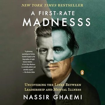 A First-Rate Madness: Uncovering the Links Between Leadership and Mental Illness, 2024 Edition [A...