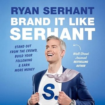 Brand It Like Serhant: Stand Out from the Crowd, Build Your Following, and Earn More Money [Audio...