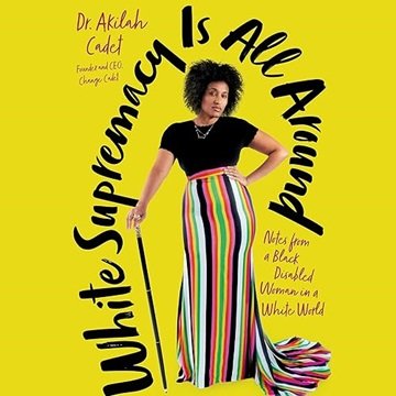 White Supremacy Is All Around: Notes from a Black Disabled Woman in a White World [Audiobook]