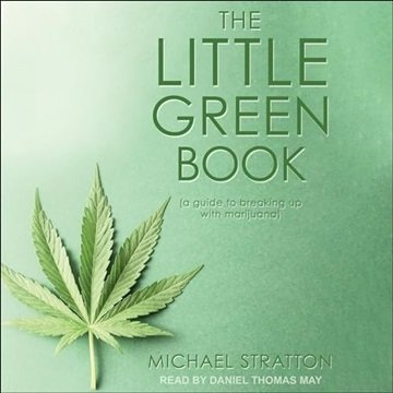 The Little Green Book: A Guide to Breaking up with Marijuana [Audiobook]