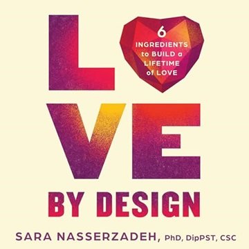 Love by Design: 6 Ingredients to Build a Lifetime of Love [Audiobook]