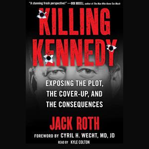 Killing Kennedy: Exposing the Plot, the Cover-Up, and the Consequences [Audiobook]