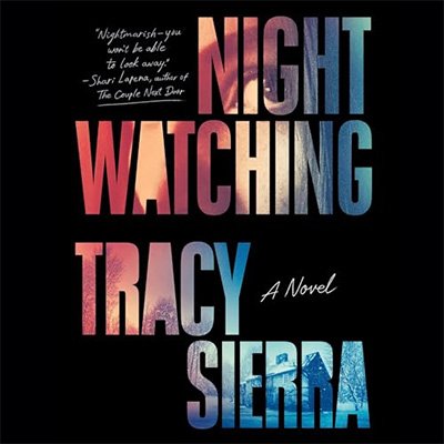 Nightwatching: A Novel by Tracy Sierra (Audiobook)