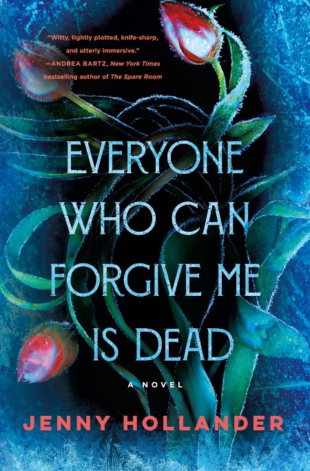 Everyone Who Can Forgive Me Is Dead by Jenny Hollander