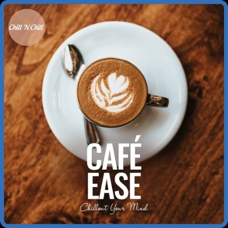 VA - Cafe Ease: Chillout Your Mind 06-02-2024