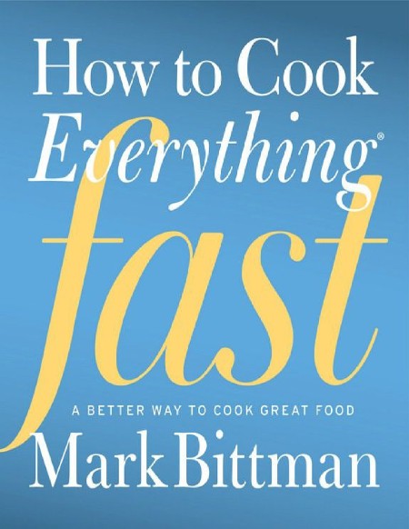 How to Cook Everything Fast by Mark Bittman E9ddfe841bbd9ead9d57e279115e2799