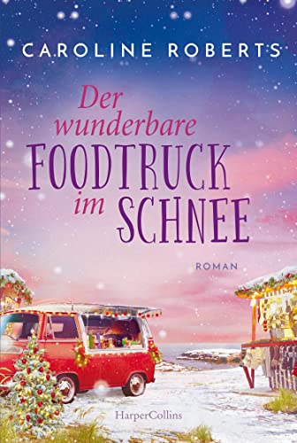 Cover: Caroline Roberts - Der wunderbare Foodtruck im Schnee