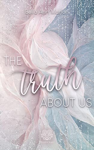 Cover: Bella Ann Marion - The Truth about us (Second Chance New Adult)