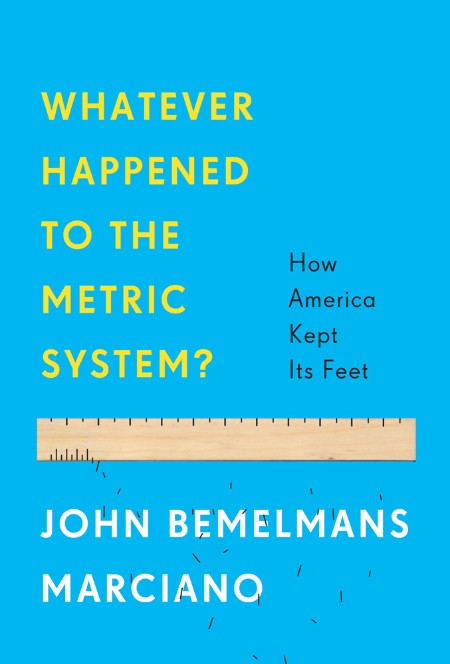 Whatever Happened to the Metric System? by John Bemelmans Marciano 5907ace3d6afc282d8573aaa24e80feb