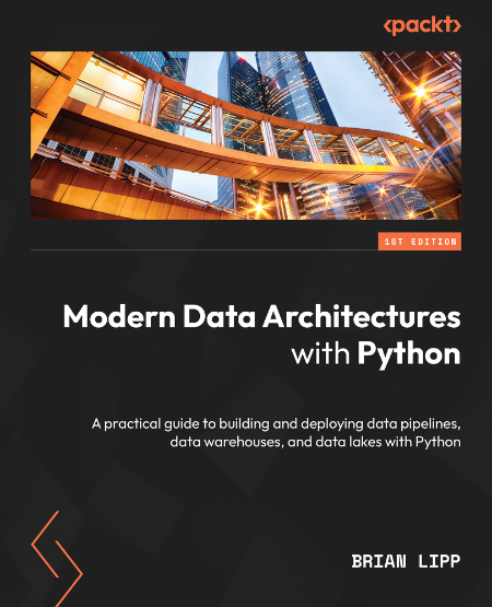 Modern Data Architectures with Python by Brian Lipp