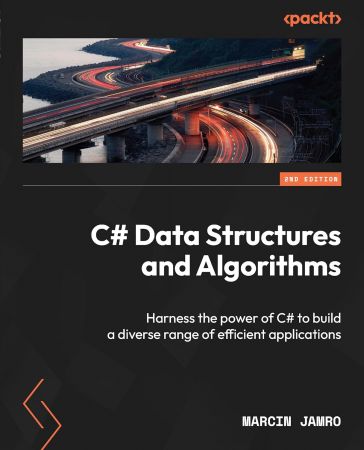C# Data Structures and Algorithms: Harness the power of C# to build a diverse range of efficient applications, 2nd Edition