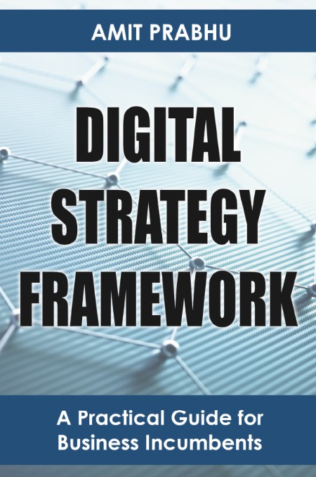 Digital Strategy FrameWork by Amit Prabhu