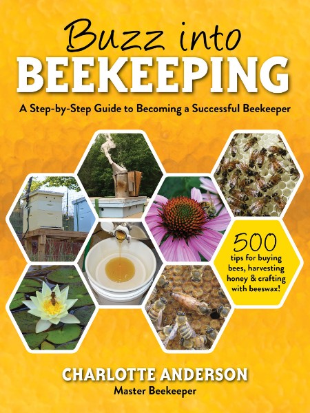 Buzz into Beekeeping: a Step-by-Step Guide to Becoming a Successful Beekeeper by C...