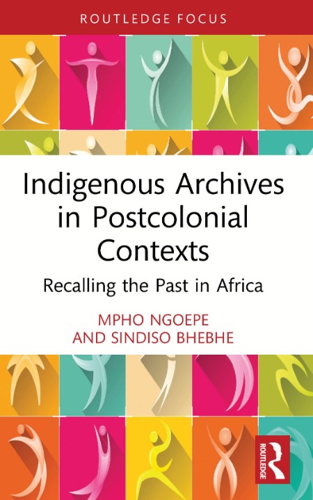Indigenous Archives in Postcolonial Contexts by Mpho Ngoepe