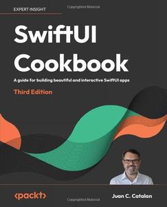 SwiftUI Cookbook: A Guide for Building Beautiful and Interactive SwiftUI Apps, 3rd Edition (PDF)
