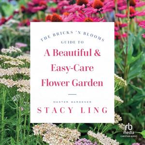 The Bricks 'n Blooms Guide to a Beautiful and Easy–Care Flower Garden [Audiobook]