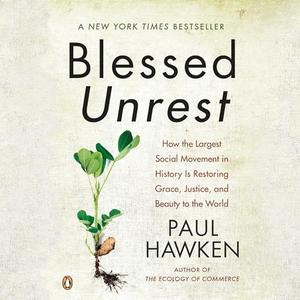 Blessed Unrest How the Largest Social Movement in History Is Restoring Grace, Justice, and Beauty to the World [Audiobook]