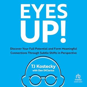 Eyes Up! Discover Your Full Potential and Form Meaningful Connections Through Subtle Shifts in Perspective [Audiobook]