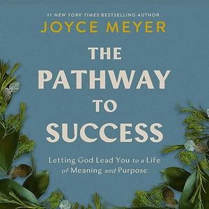 The Pathway to Success Letting God Lead You to a Life of Meaning and Purpose [Audiobook]