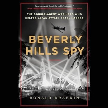Beverly Hills Spy: The Double-Agent War Hero Who Helped Japan Attack Pearl Harbor [Audiobook]