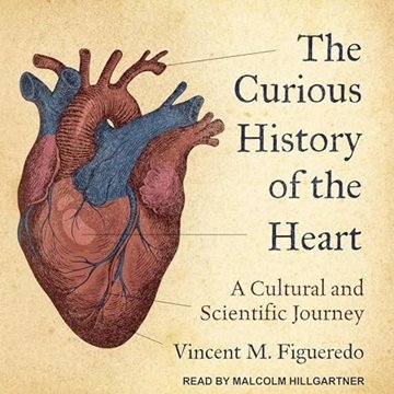 The Curious History of the Heart: A Cultural and Scientific Journey [Audiobook]
