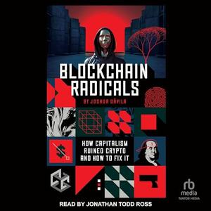 Blockchain Radicals How Capitalism Ruined Crypto and How to Fix It [Audiobook]