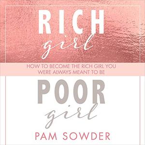 Rich Girl Poor Girl How to Become the Rich Girl You Were Always Meant to Be [Audiobook]