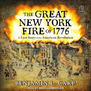 The Great New York Fire of 1776 A Lost Story of the American Revolution [Audiobook]
