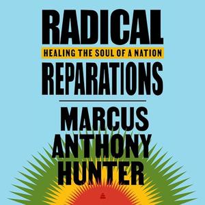 Radical Reparations Healing the Soul of a Nation [Audiobook]