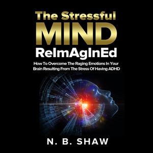 The Stressful Mind ReImAgInEd [Audiobook]