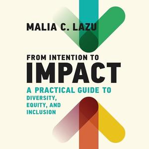 From Intention to Impact A Practical Guide to Diversity, Equity, and Inclusion [Audiobook]