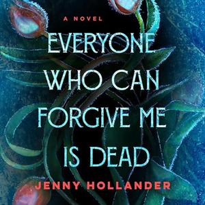 Everyone Who Can Forgive Me Is Dead A Novel [Audiobook]